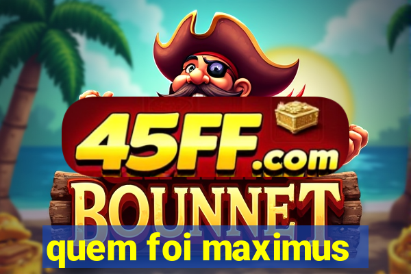 quem foi maximus